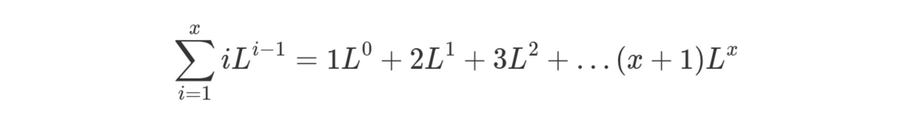 \sum_{i=1}^{x}iL^{i-1} = 1L^0 + 2L^1 + 3L^2 + \ldots (x + 1) L^{x}